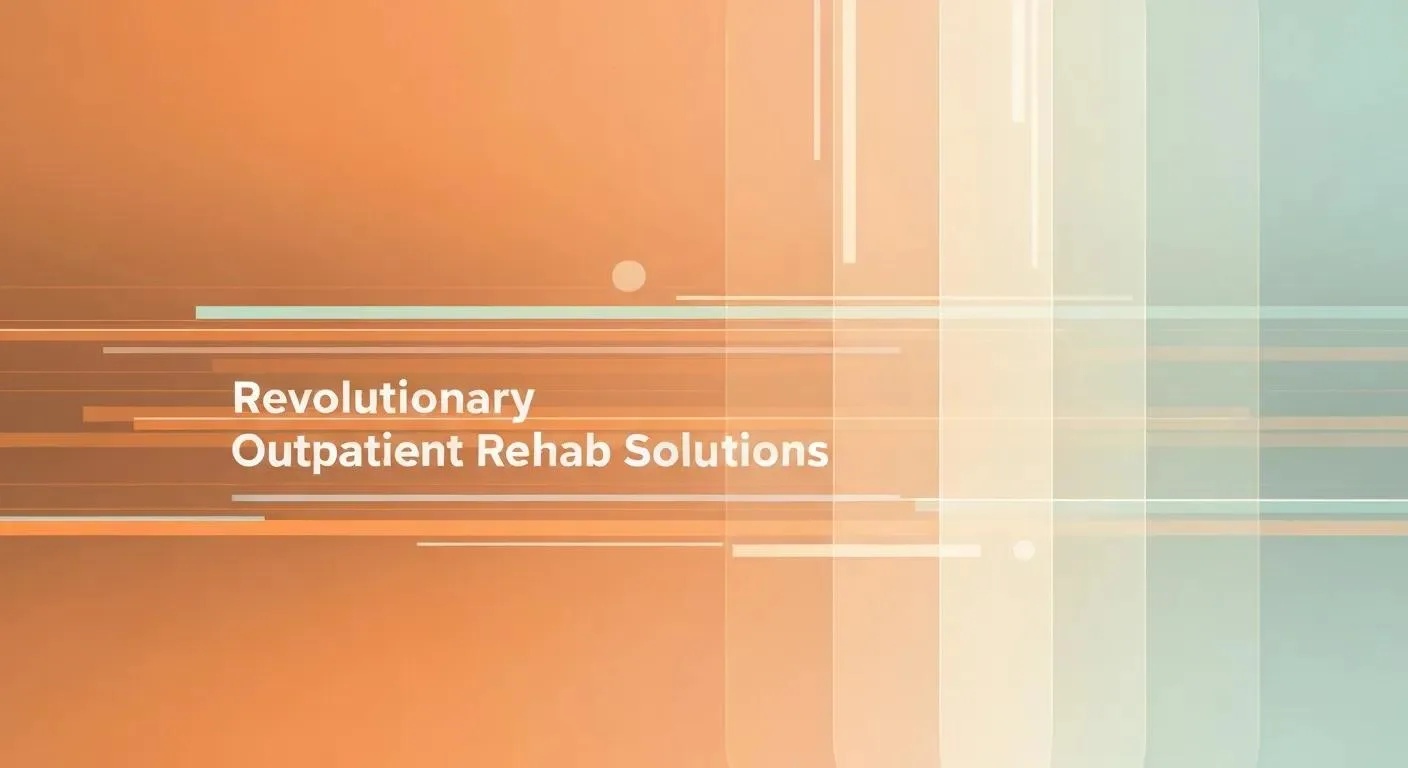 Revolutionary Outpatient Rehab Solutions