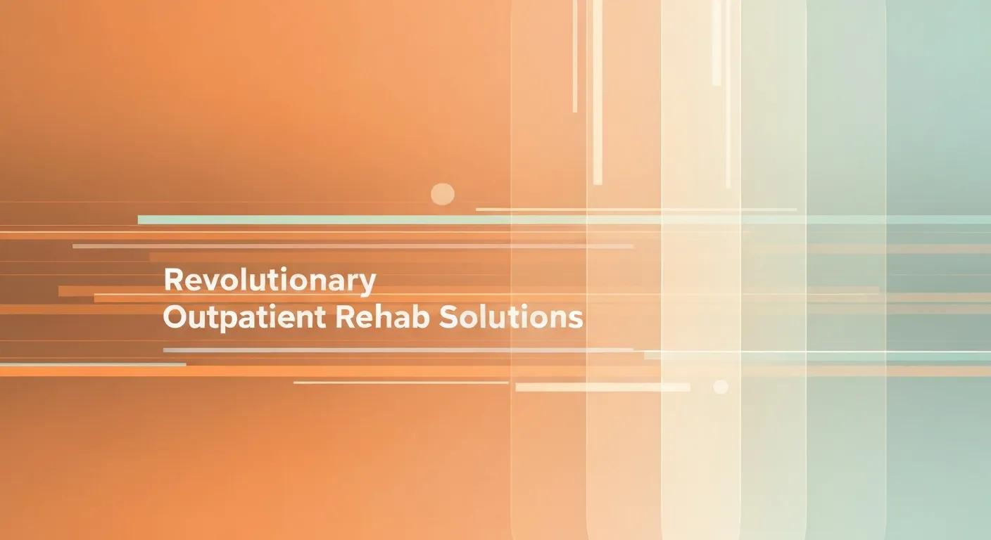 Revolutionary Outpatient Rehab Solutions
